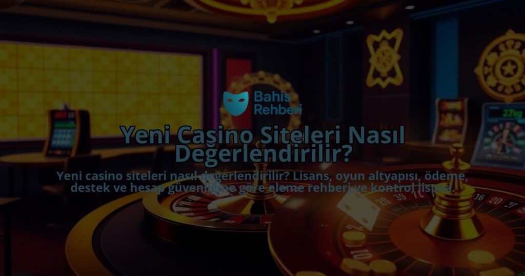 Yeni-Casino-Siteleri-Nasil-Degerlendirilir-overlay-1788165279.jpg